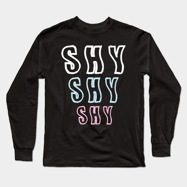 Shy Shy Shy Long Sleeve T-Shirt by mickeyralph